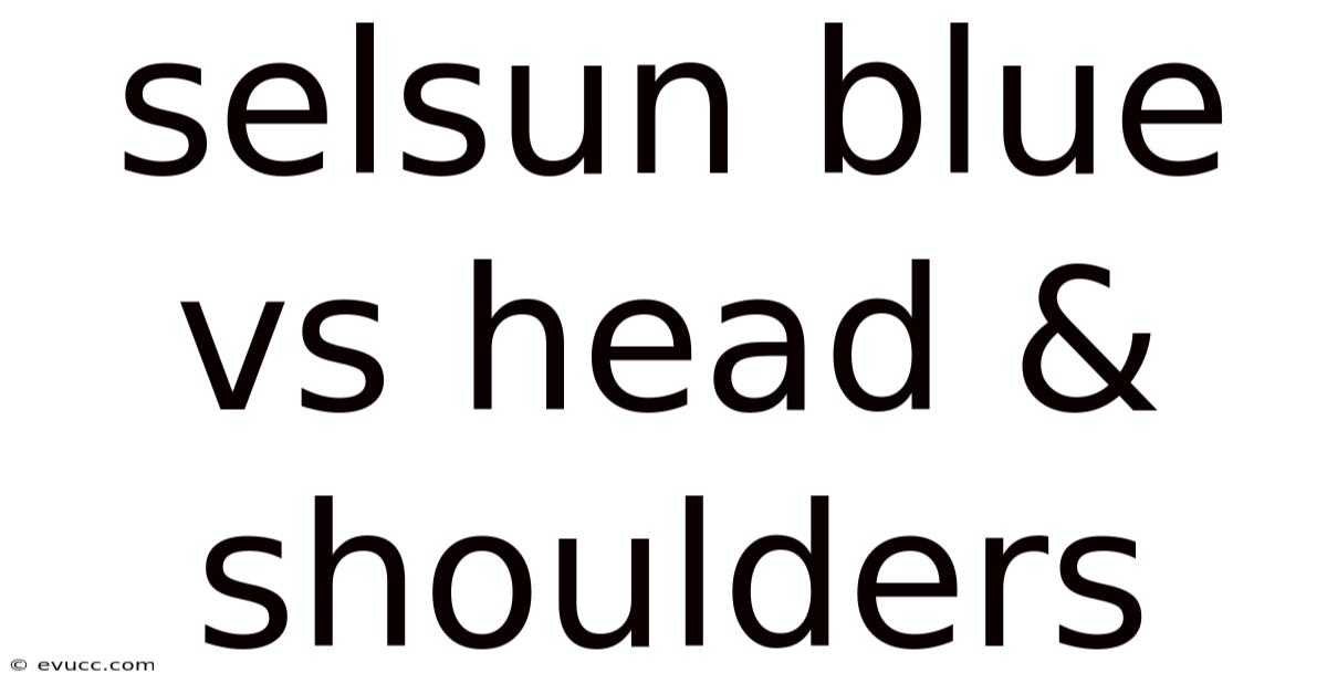 Selsun Blue Vs Head & Shoulders