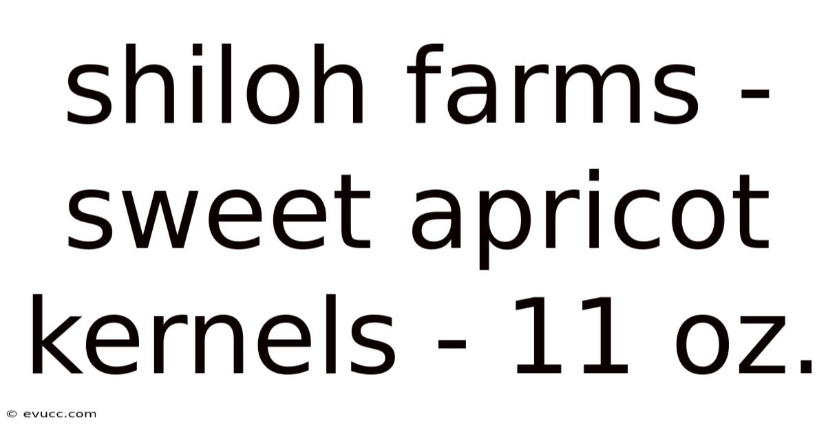 Shiloh Farms - Sweet Apricot Kernels - 11 Oz.