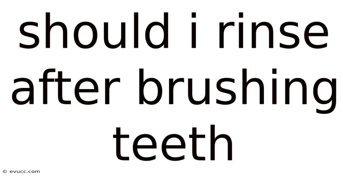 Should I Rinse After Brushing Teeth
