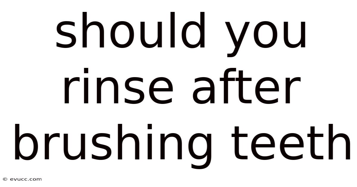Should You Rinse After Brushing Teeth