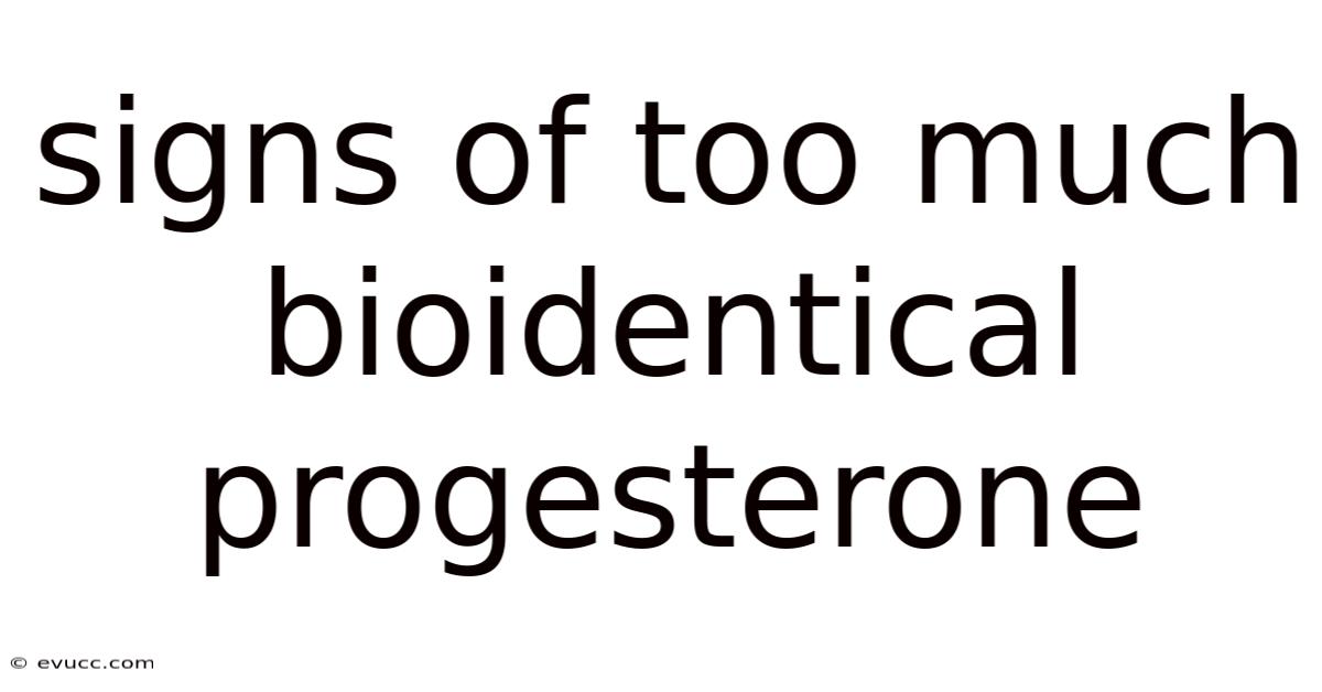 Signs Of Too Much Bioidentical Progesterone