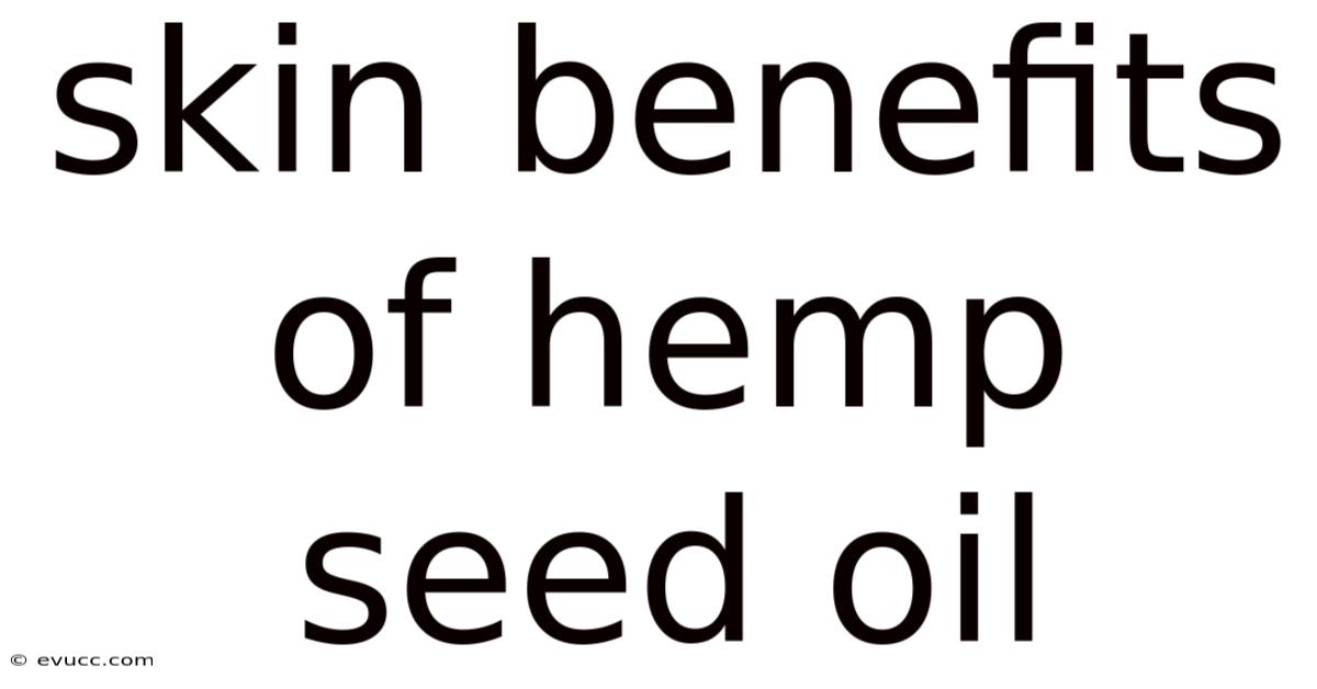 Skin Benefits Of Hemp Seed Oil