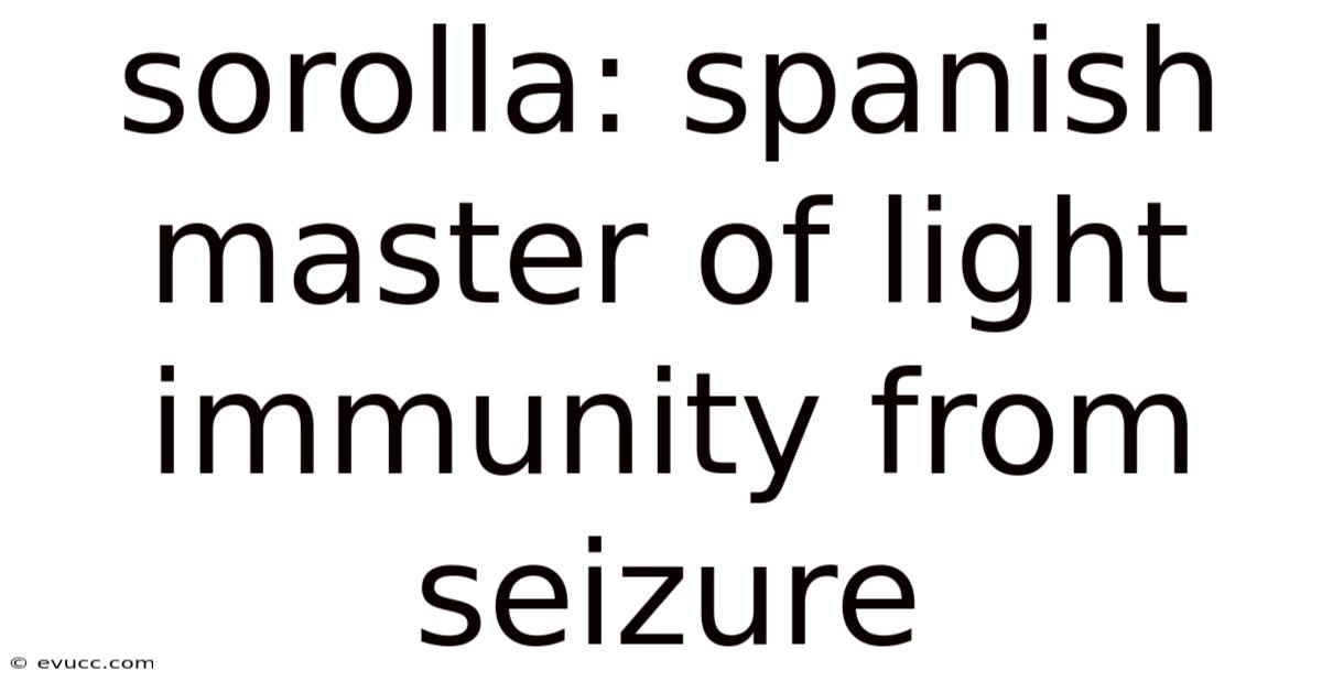 Sorolla: Spanish Master Of Light Immunity From Seizure