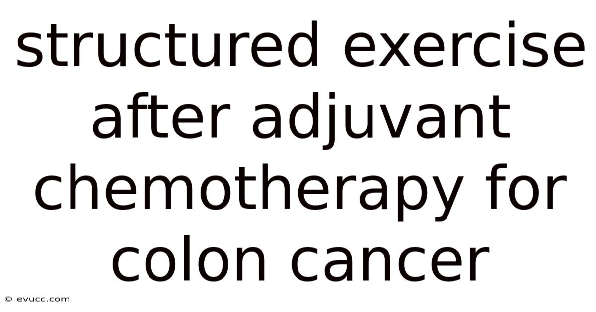 Structured Exercise After Adjuvant Chemotherapy For Colon Cancer