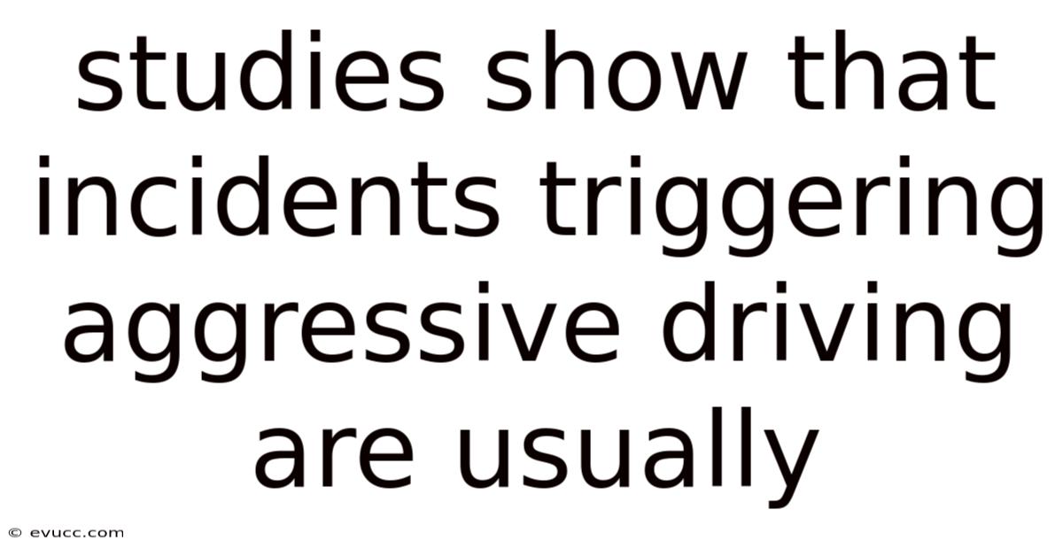 Studies Show That Incidents Triggering Aggressive Driving Are Usually