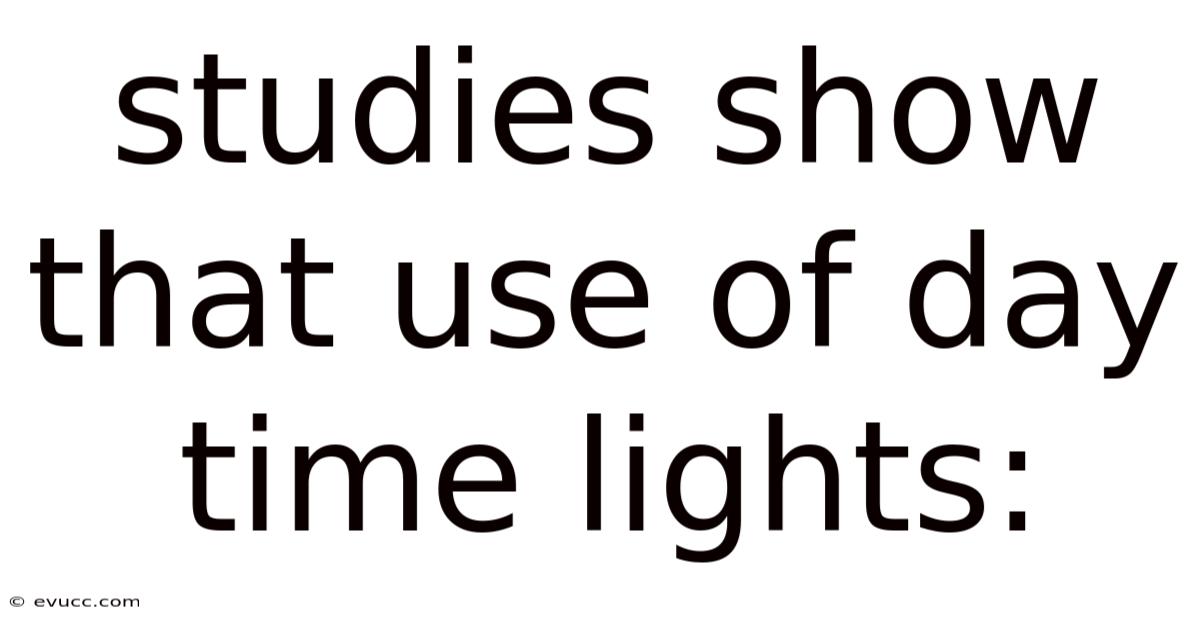 Studies Show That Use Of Day Time Lights: