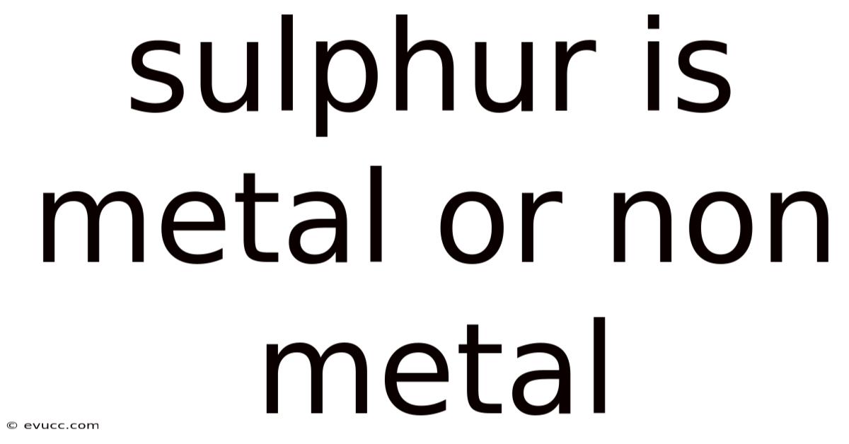 Sulphur Is Metal Or Non Metal