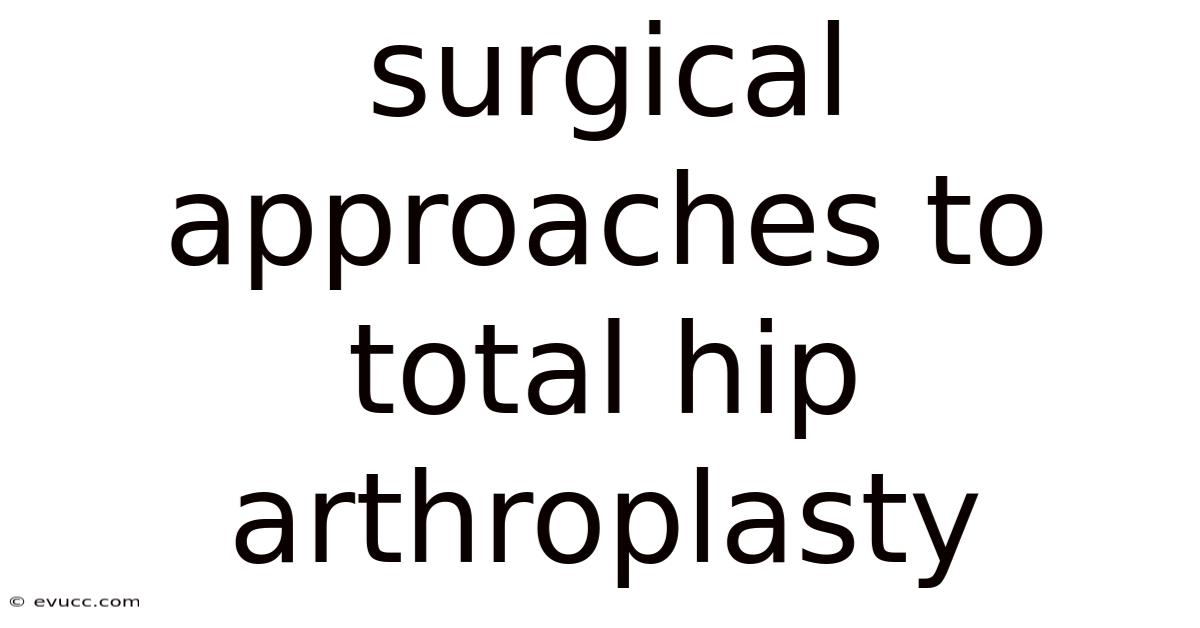Surgical Approaches To Total Hip Arthroplasty