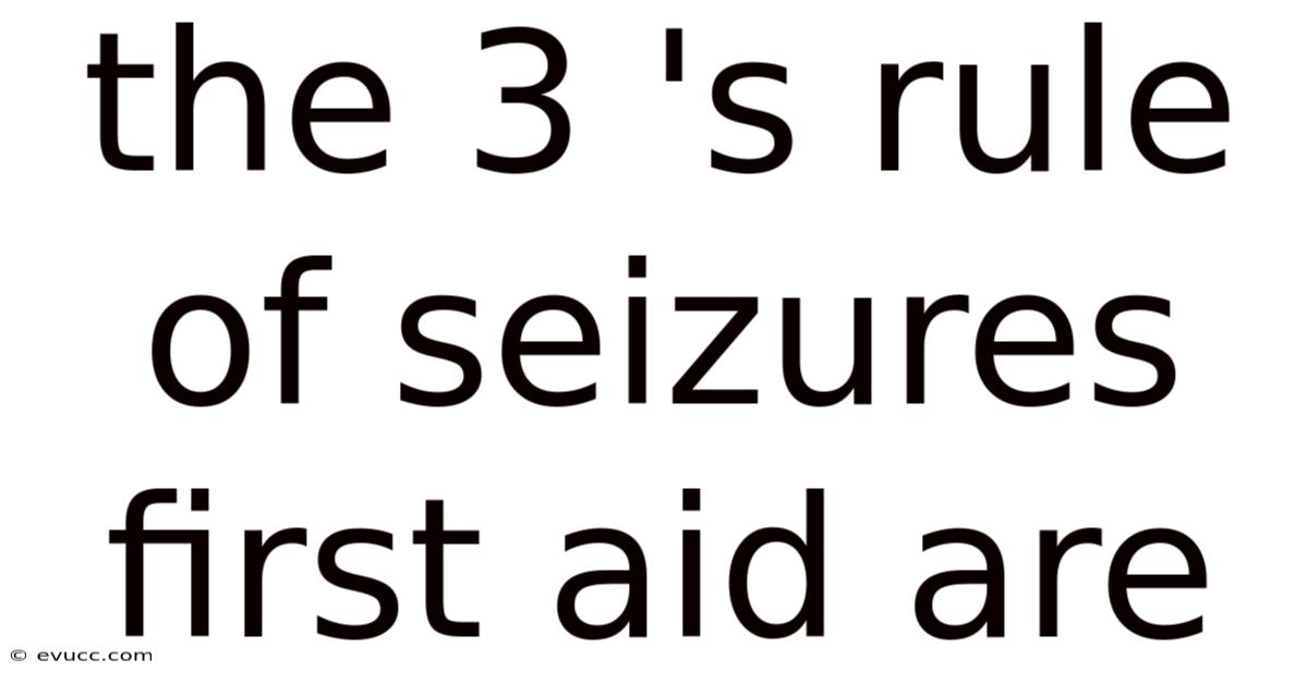 The 3 's Rule Of Seizures First Aid Are