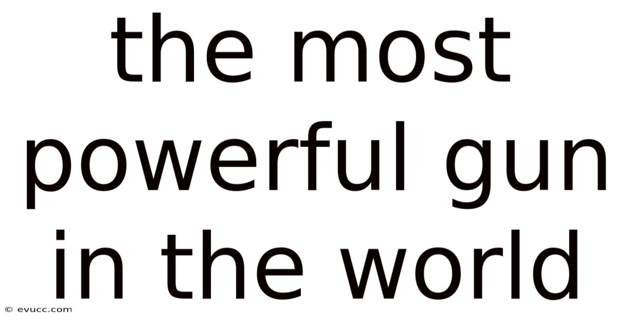 The Most Powerful Gun In The World