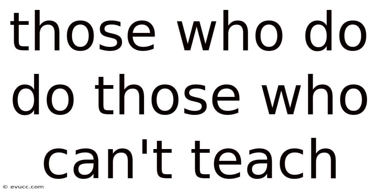 Those Who Do Do Those Who Can't Teach