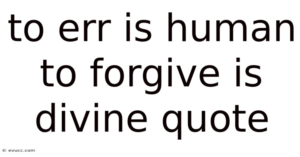 To Err Is Human To Forgive Is Divine Quote