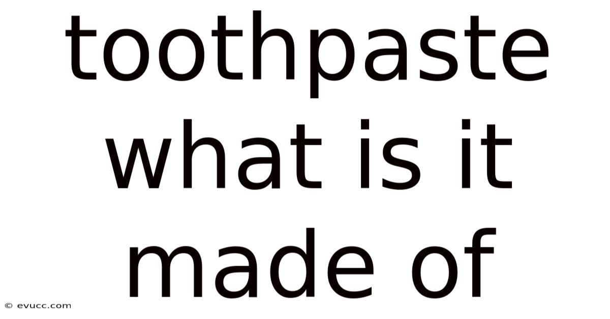 Toothpaste What Is It Made Of