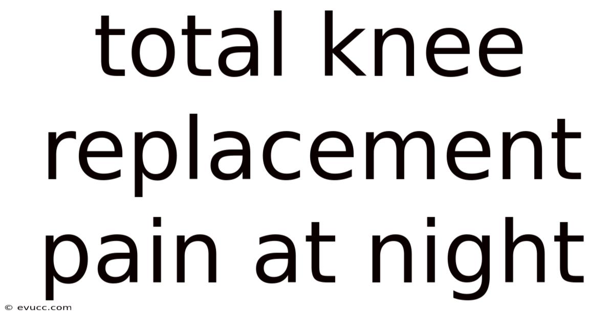Total Knee Replacement Pain At Night