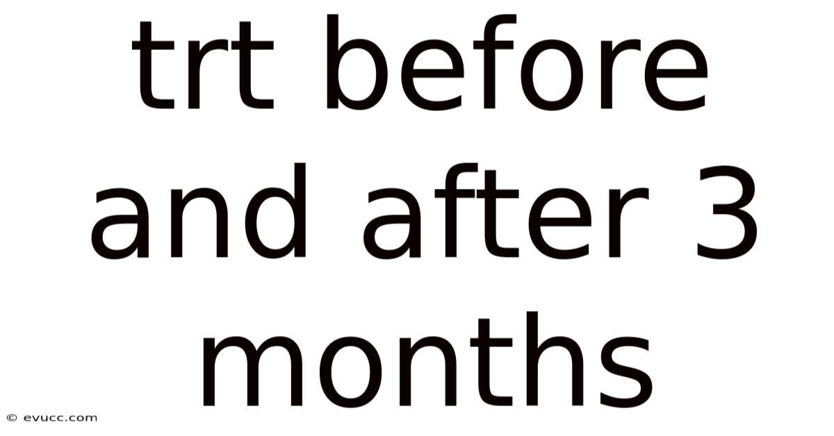 Trt Before And After 3 Months