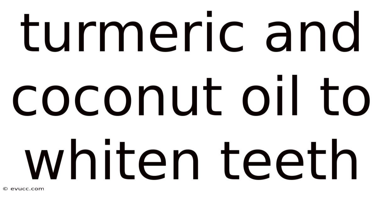 Turmeric And Coconut Oil To Whiten Teeth