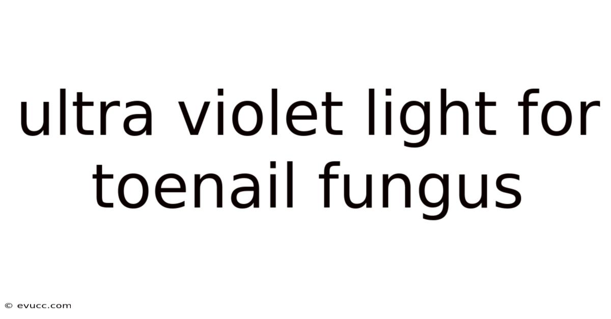 Ultra Violet Light For Toenail Fungus
