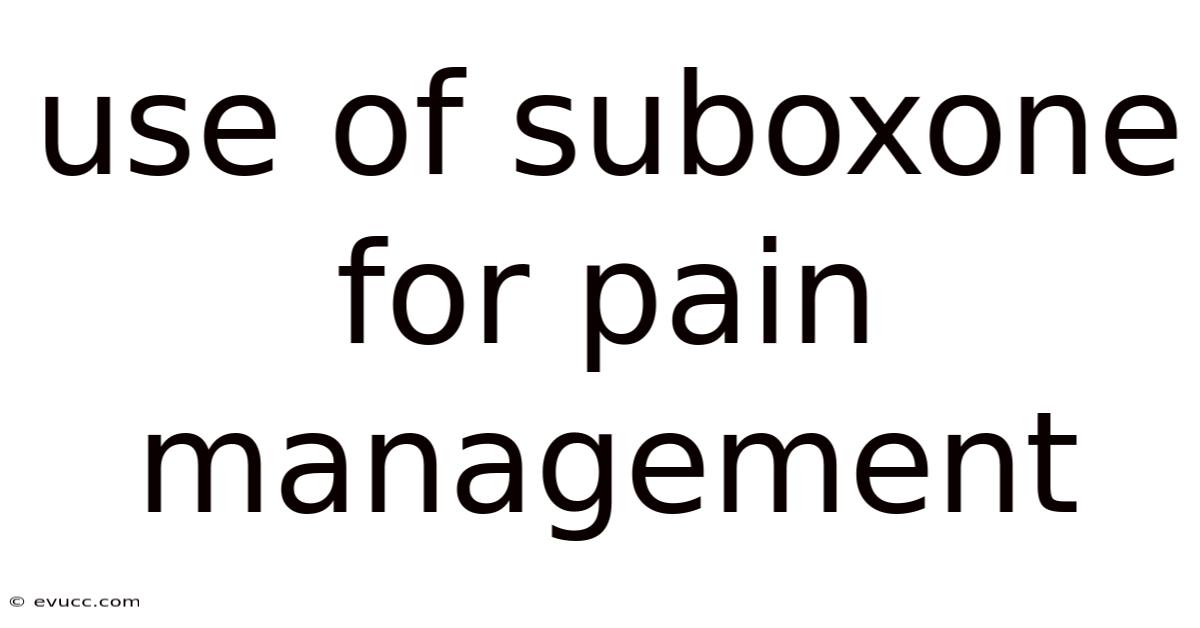 Use Of Suboxone For Pain Management