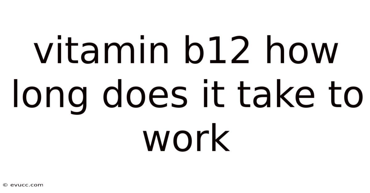 Vitamin B12 How Long Does It Take To Work