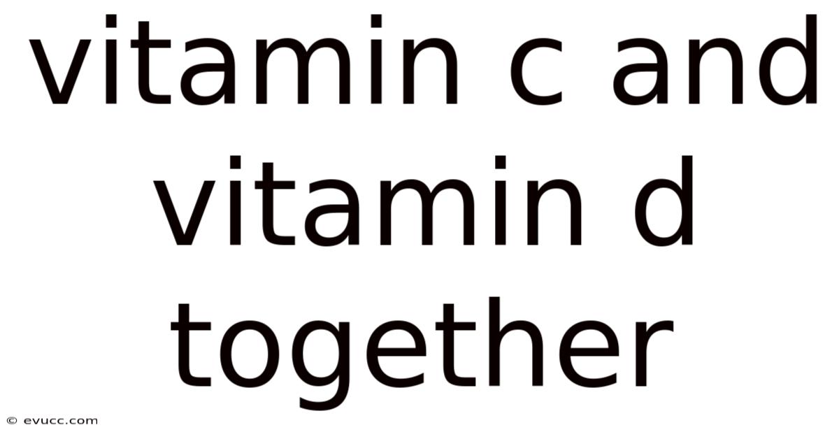 Vitamin C And Vitamin D Together