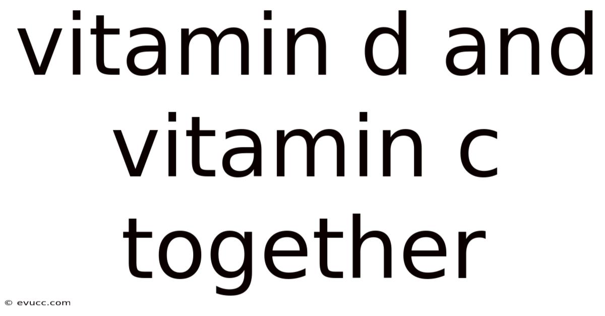 Vitamin D And Vitamin C Together