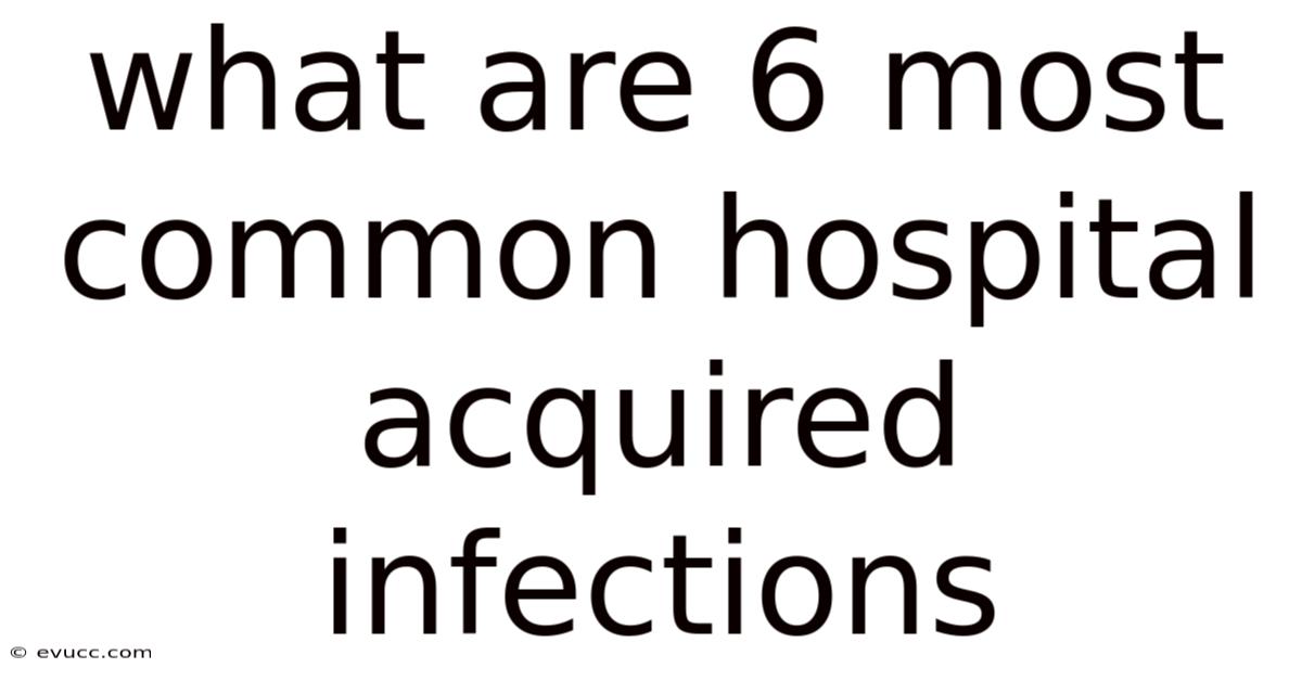 What Are 6 Most Common Hospital Acquired Infections