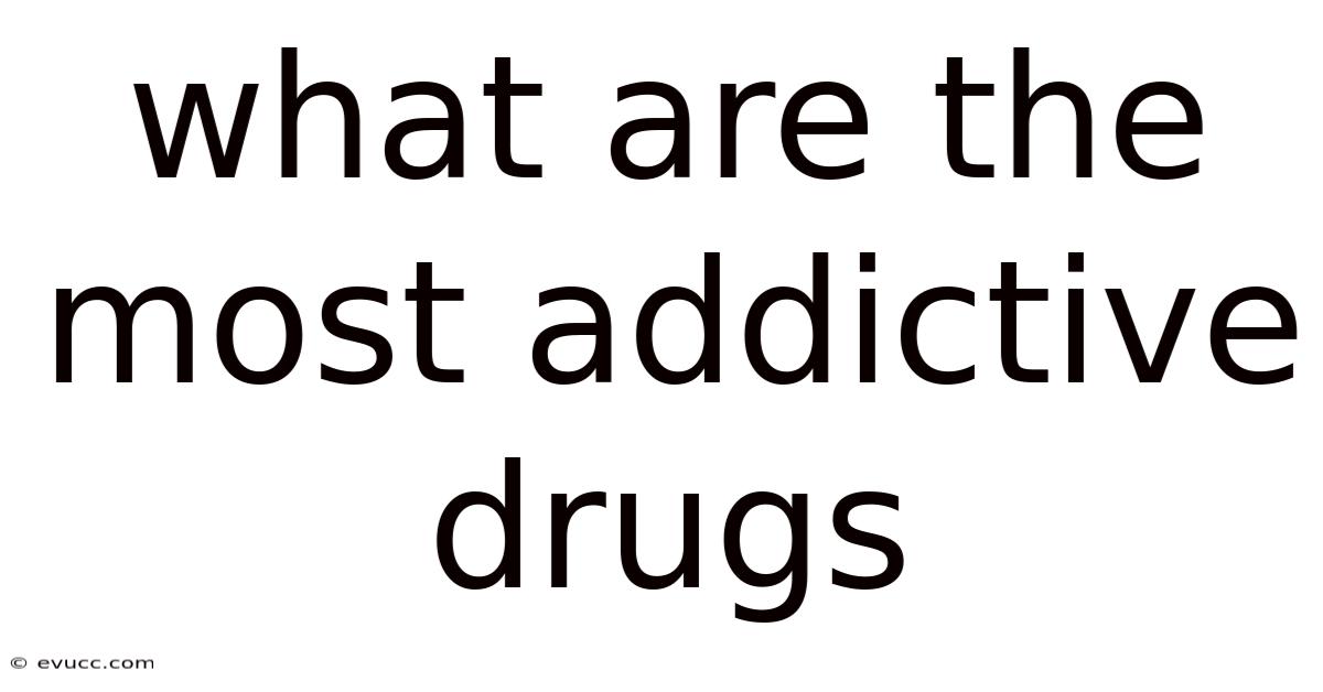 What Are The Most Addictive Drugs