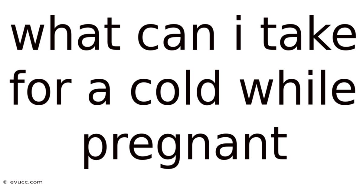 What Can I Take For A Cold While Pregnant