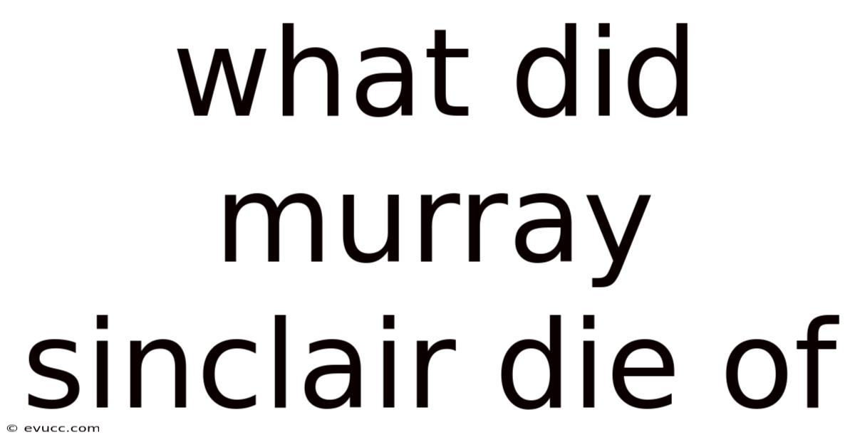 What Did Murray Sinclair Die Of
