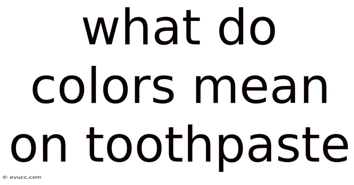 What Do Colors Mean On Toothpaste