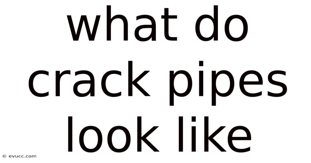 What Do Crack Pipes Look Like