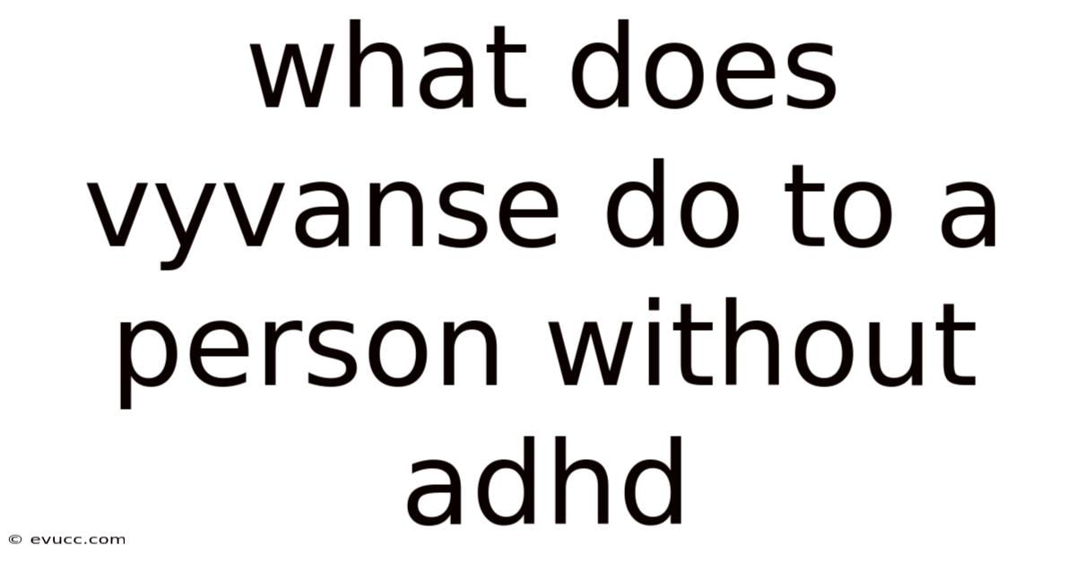 What Does Vyvanse Do To A Person Without Adhd