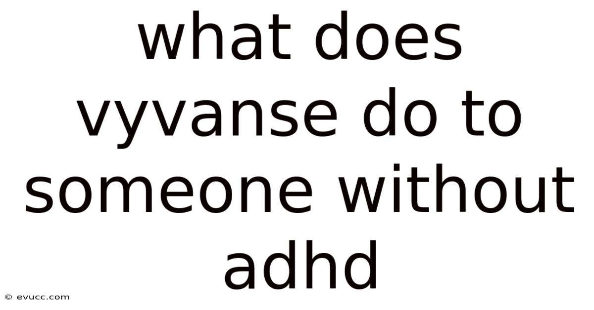 What Does Vyvanse Do To Someone Without Adhd