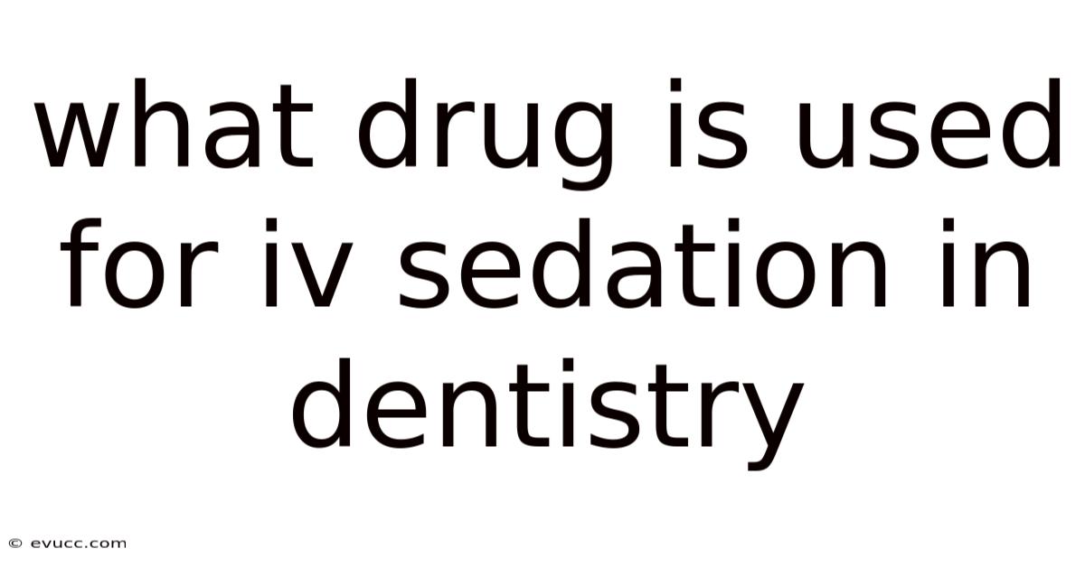 What Drug Is Used For Iv Sedation In Dentistry