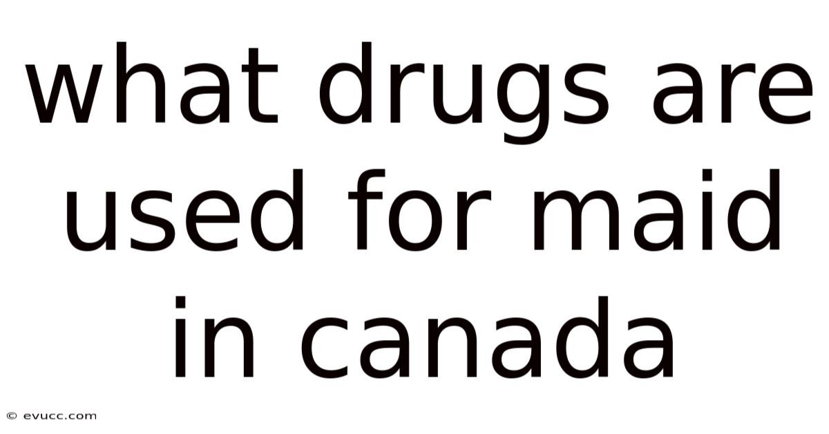 What Drugs Are Used For Maid In Canada