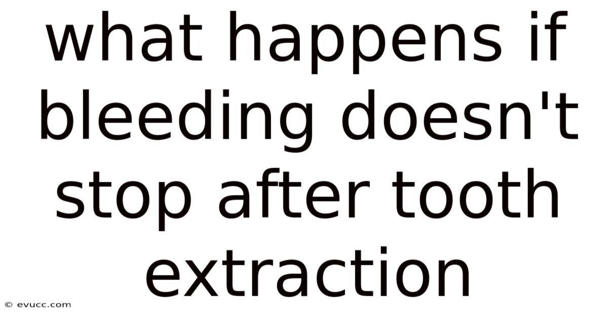 What Happens If Bleeding Doesn't Stop After Tooth Extraction