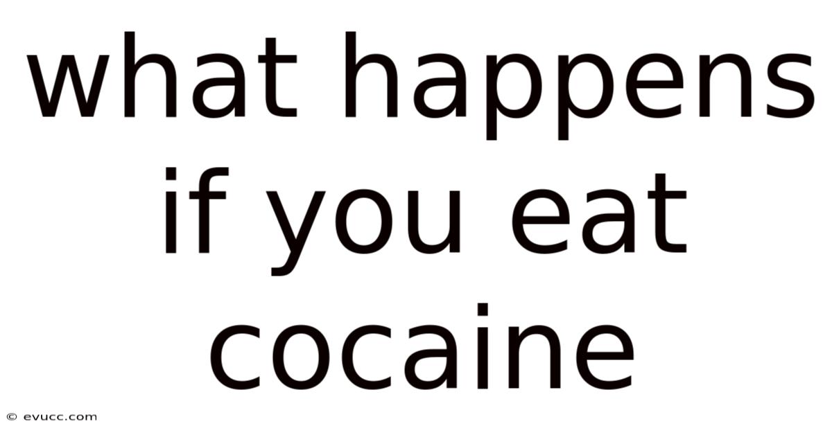 What Happens If You Eat Cocaine