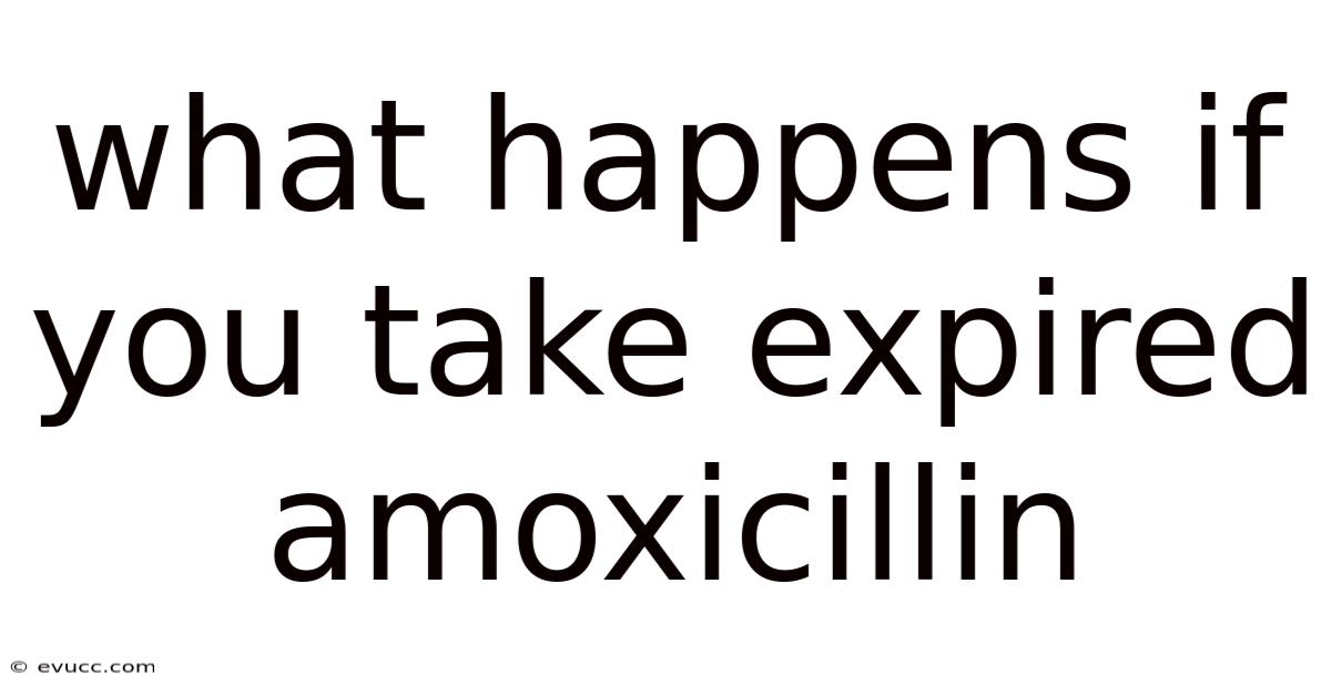 What Happens If You Take Expired Amoxicillin