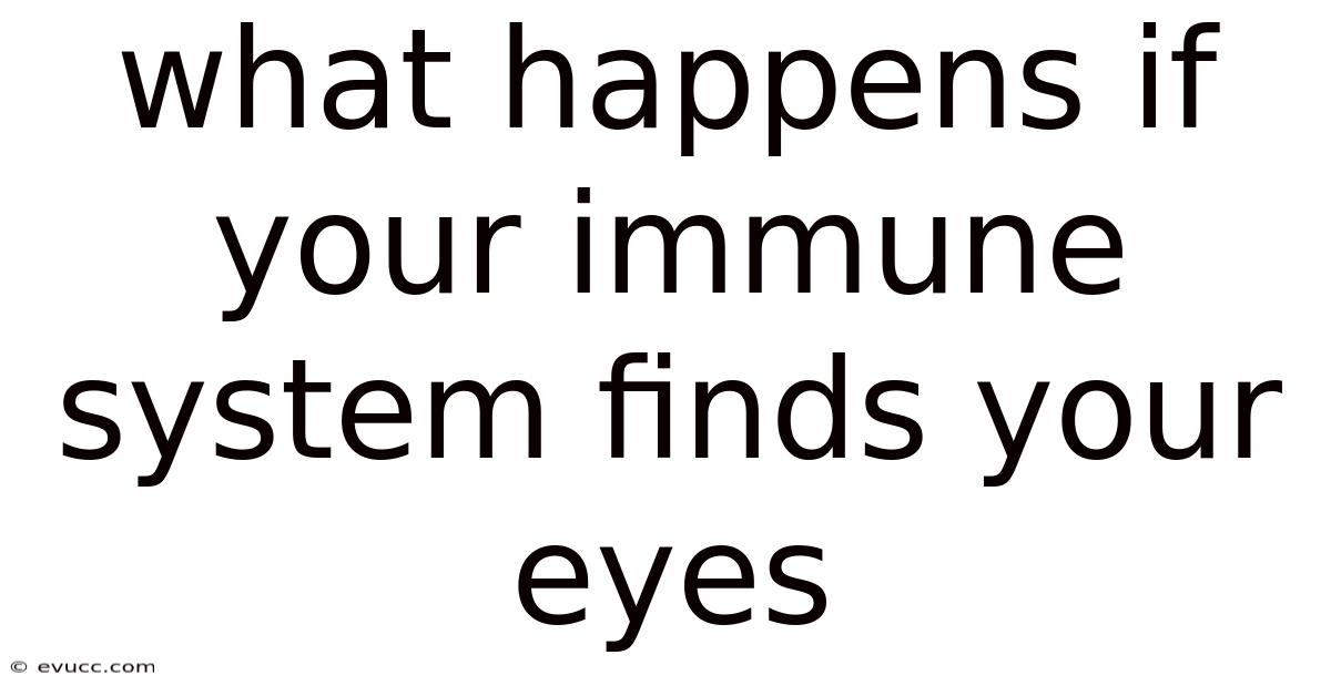 What Happens If Your Immune System Finds Your Eyes