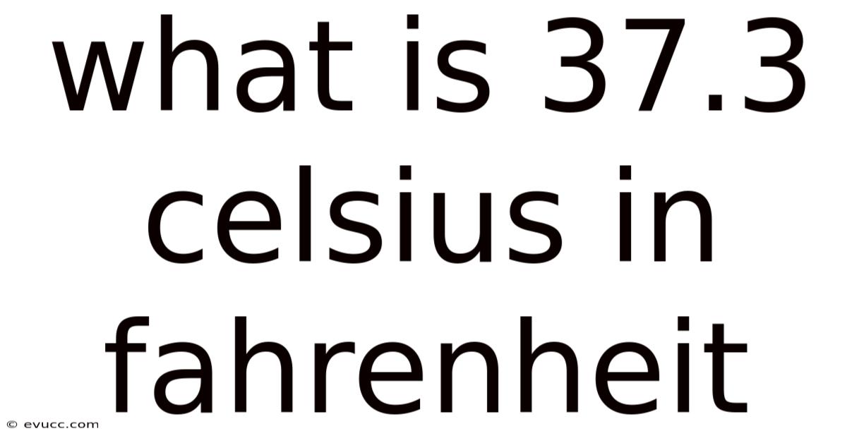 What Is 37.3 Celsius In Fahrenheit