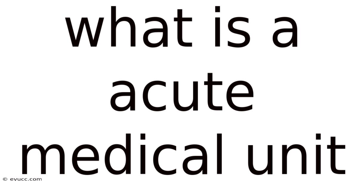 What Is A Acute Medical Unit