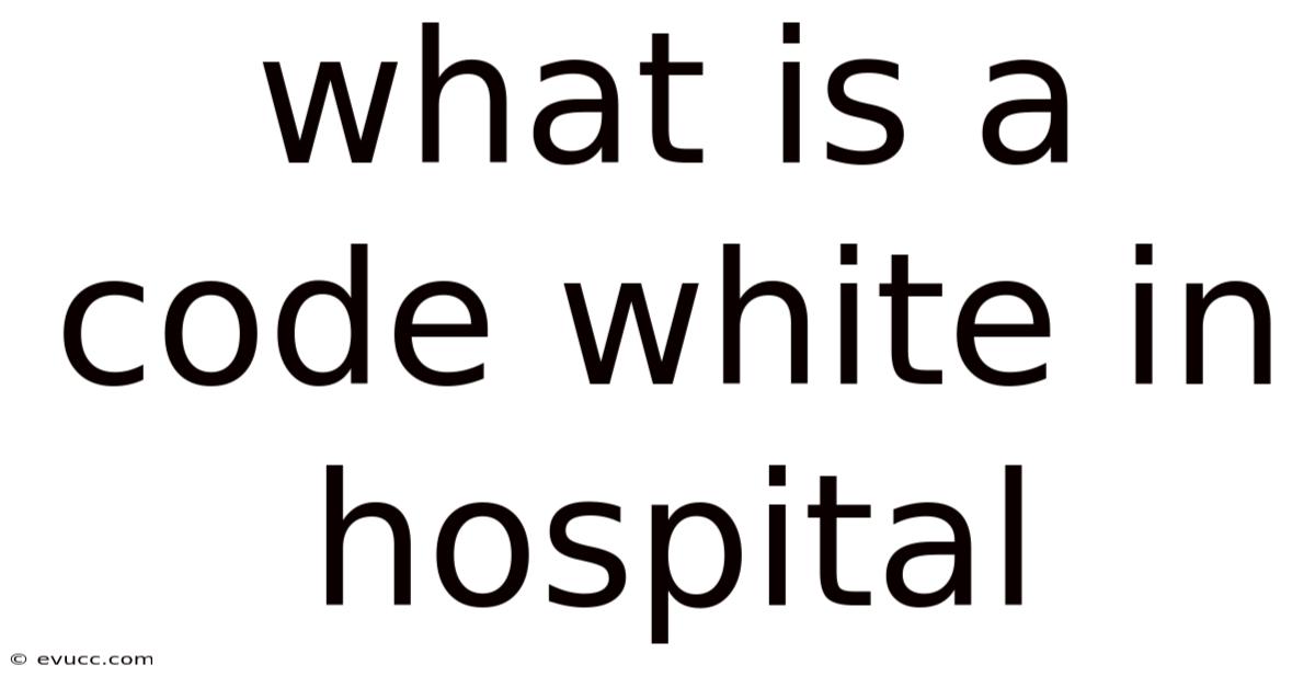 What Is A Code White In Hospital