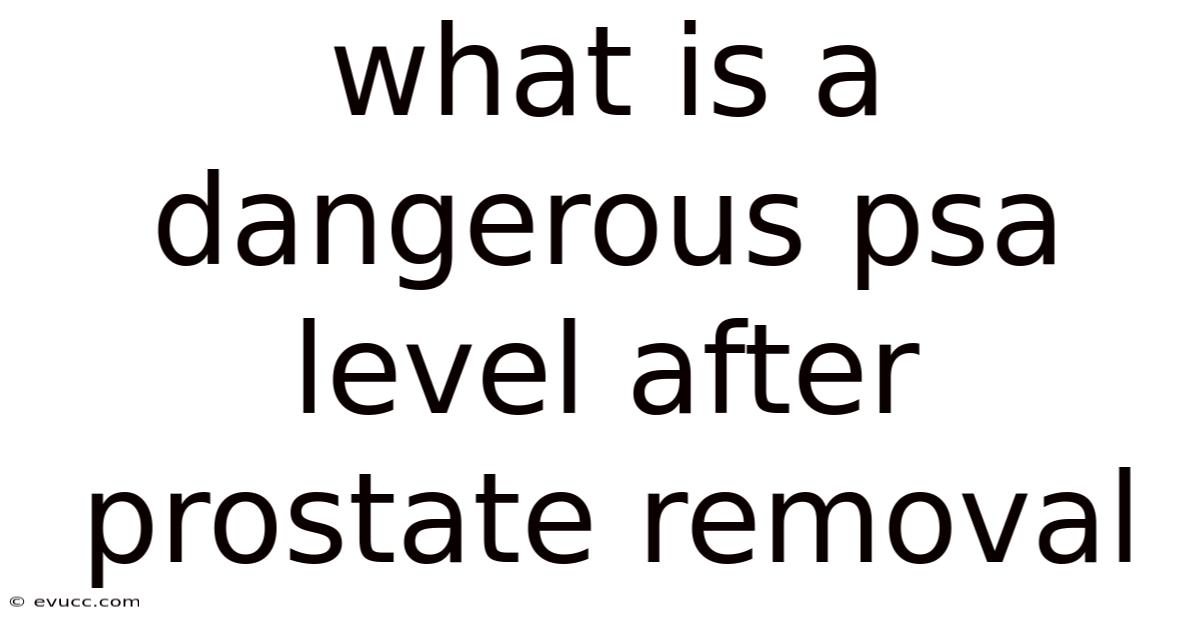 What Is A Dangerous Psa Level After Prostate Removal