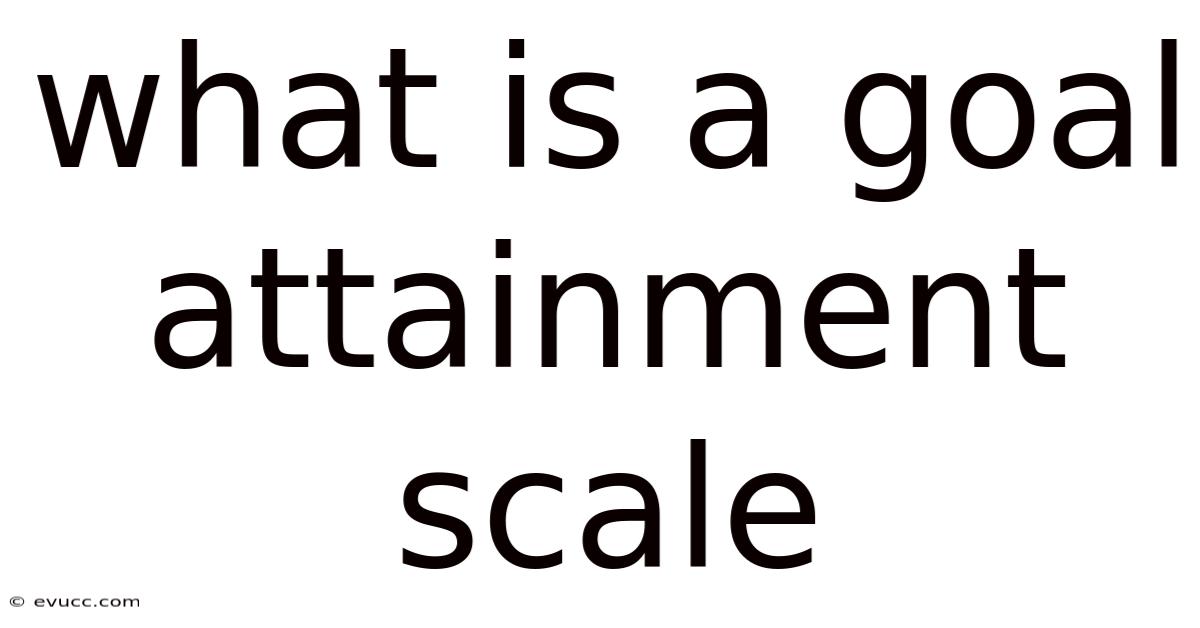What Is A Goal Attainment Scale