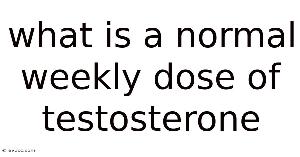What Is A Normal Weekly Dose Of Testosterone