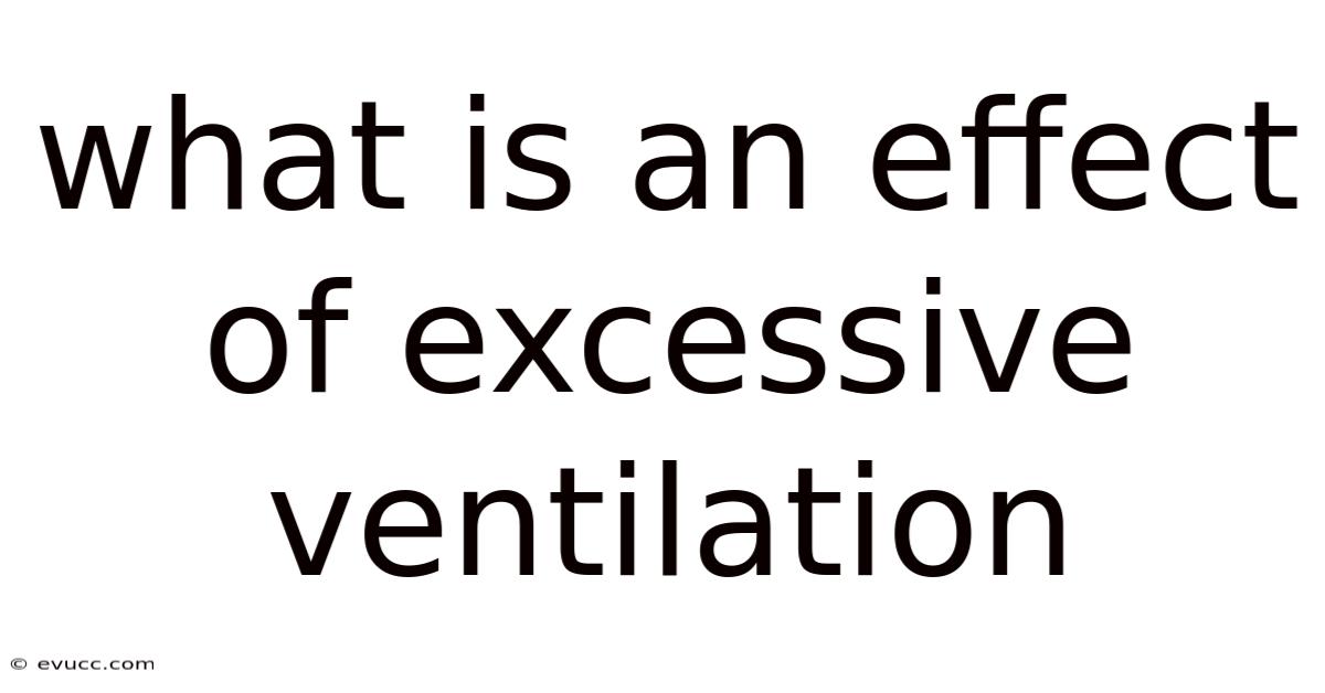 What Is An Effect Of Excessive Ventilation