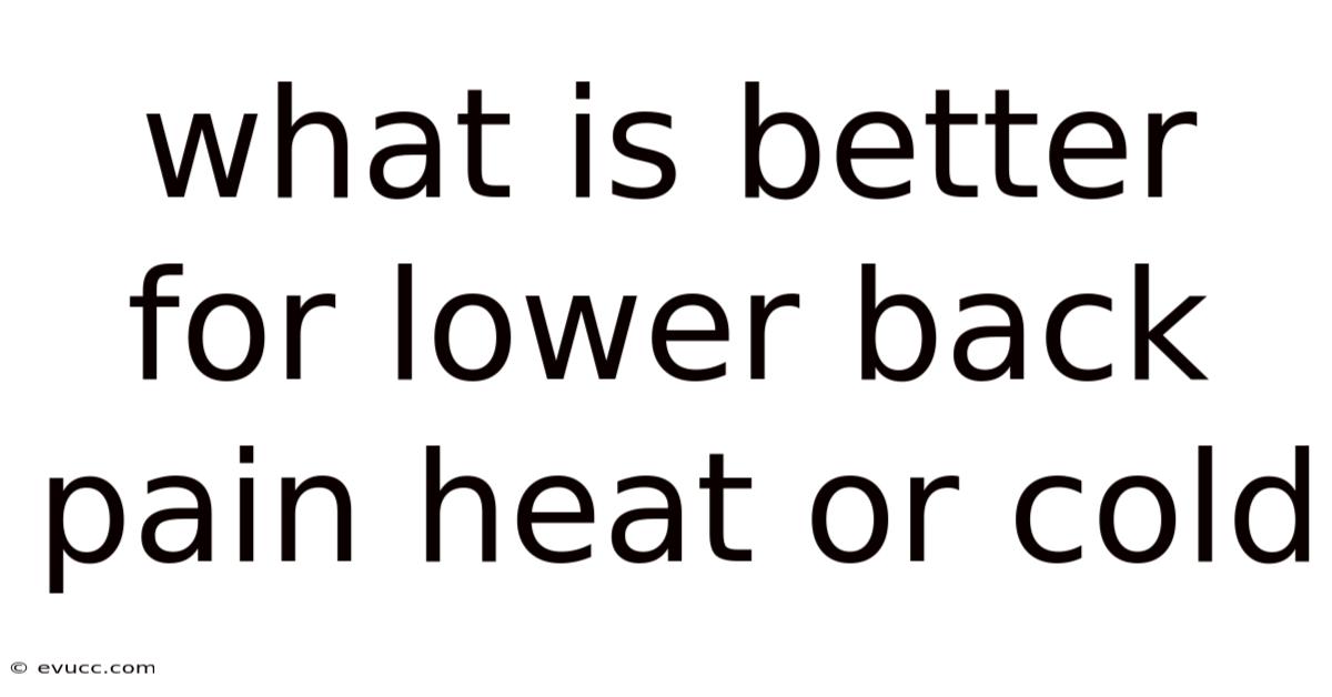 What Is Better For Lower Back Pain Heat Or Cold