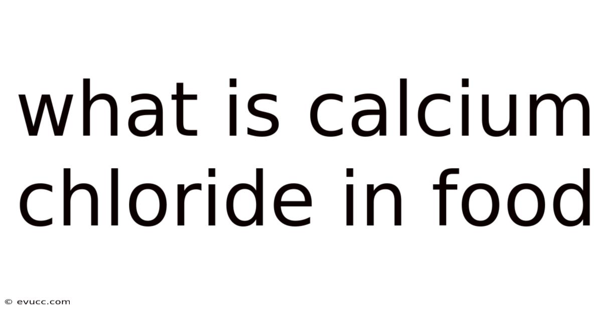 What Is Calcium Chloride In Food