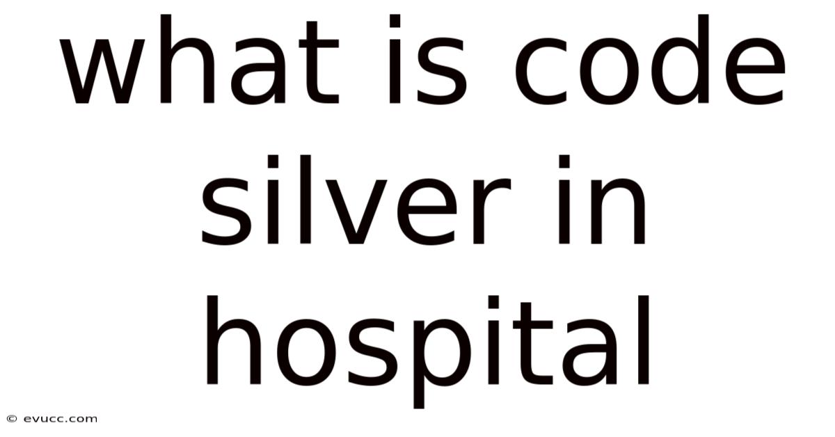 What Is Code Silver In Hospital