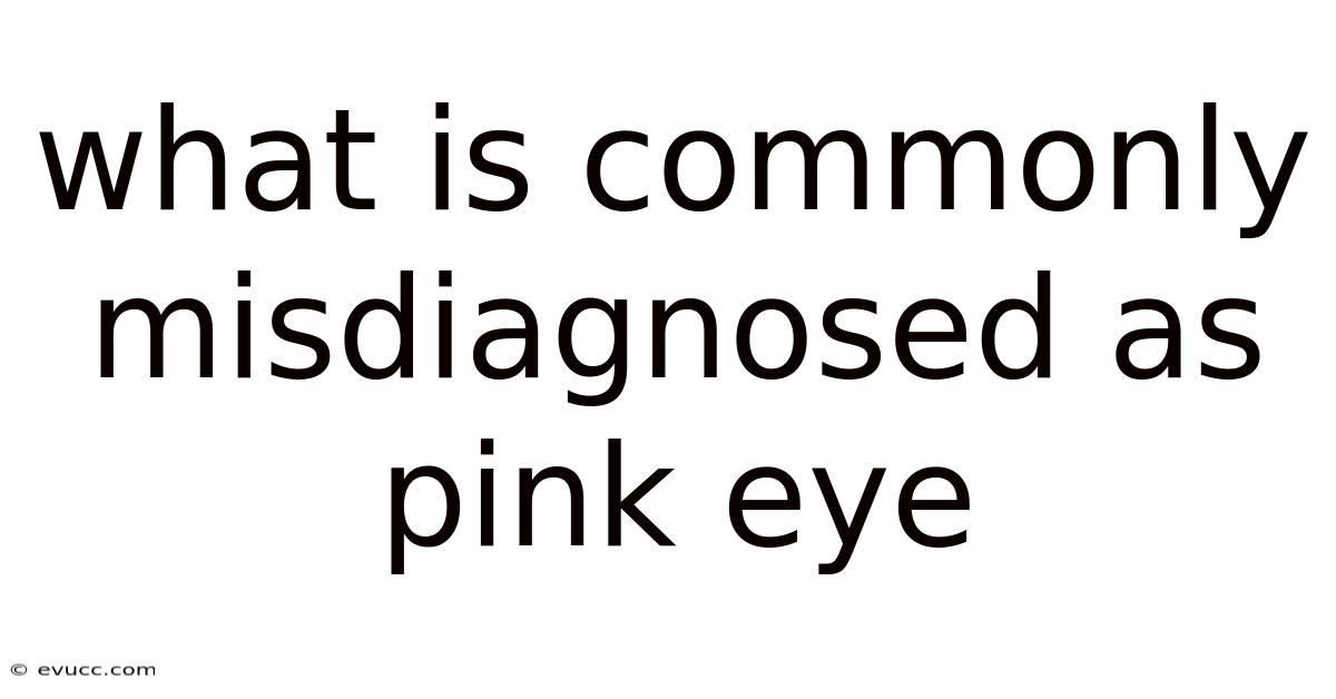 What Is Commonly Misdiagnosed As Pink Eye